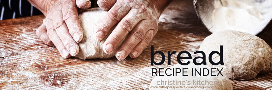 bread recipe index | christine's kitchen at a little perspective